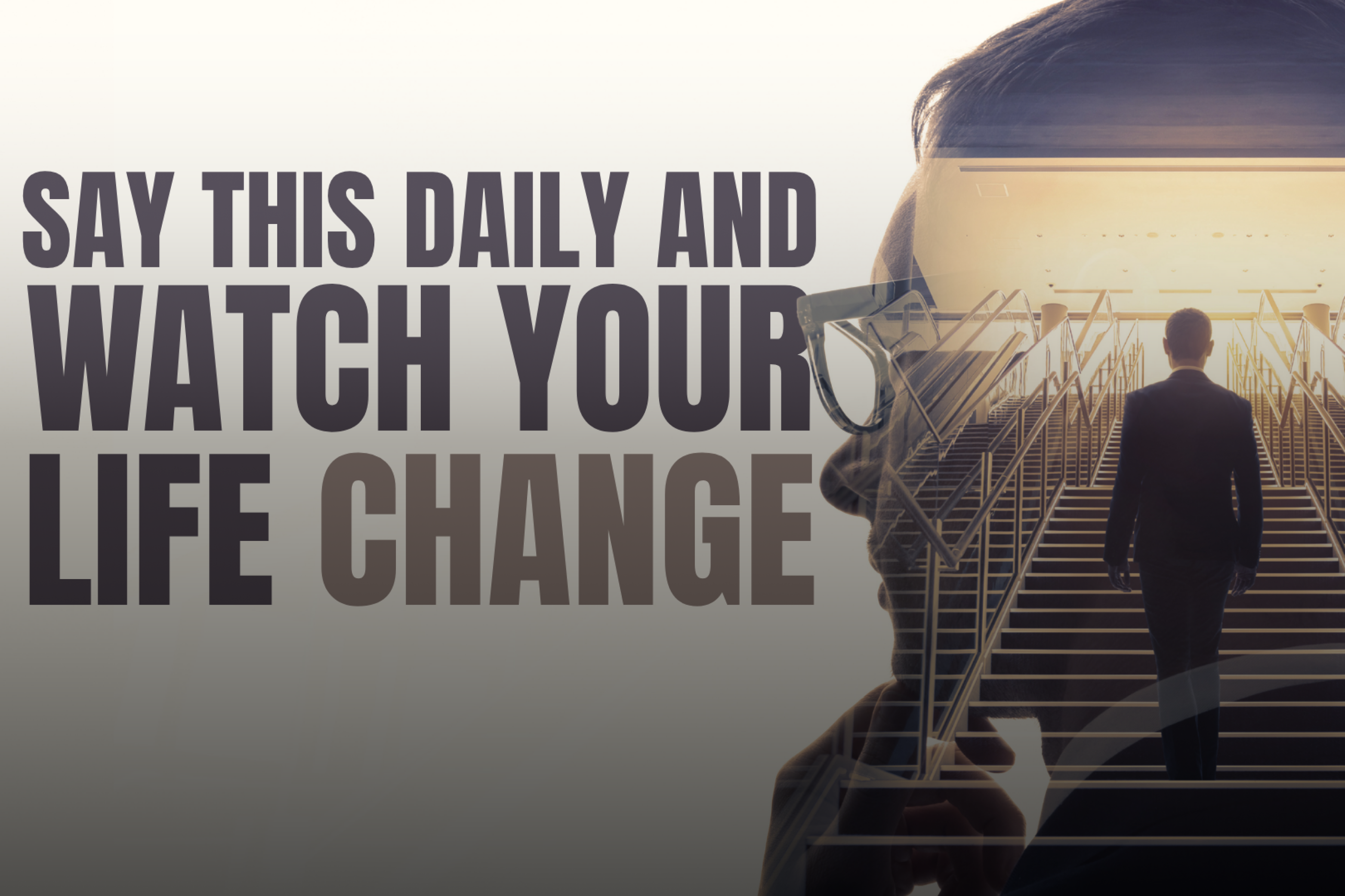 Say This Daily and Watch Your Life Change